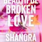 Beautiful Broken Love By Shanora Williams