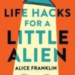 Life Hacks for a Little Alien By Alice Franklin
