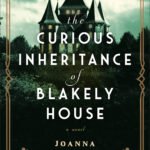 The Curious Inheritance of Blakely House  By Joanna Davidson Politano