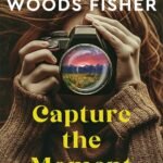 Capture the Moment  By Suzanne Woods Fisher