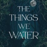 The Things We Water By Mariana Zapata