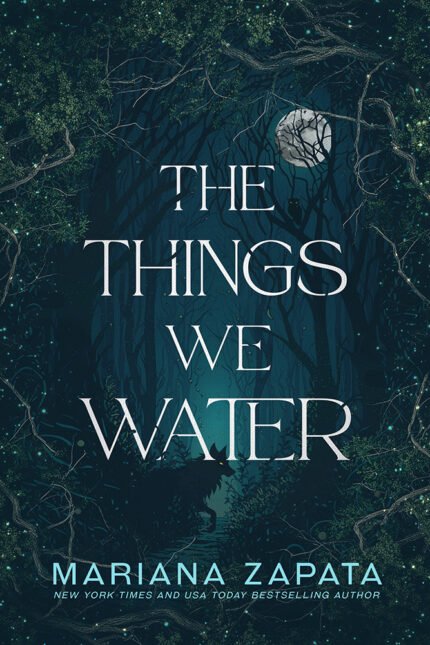 The Things We Water By Mariana Zapata