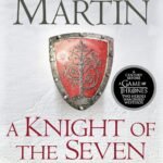 A Knight of the Seven Kingdoms  By George R.R. Martin