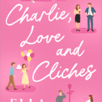 Charlie, Love and Clichés  By Ella Maise