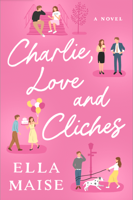 Charlie, Love and Clichés  By Ella Maise