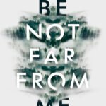 Be Not Far from Me By Mindy McGinnis