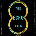 The Echo Wife By Sarah Gailey