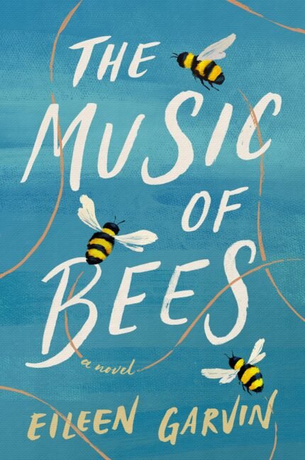 The Music of Bees By Eileen Garvin