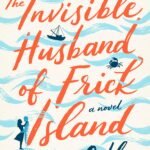 The Invisible Husband of Frick Island By Colleen Oakley