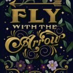 Fly with the Arrow By Sarah K.L. Wilson