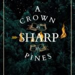A Crown as Sharp as Pines  By Jennifer Kropf