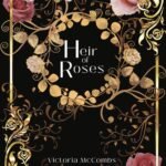 Heir of Roses  By Victoria McCombs
