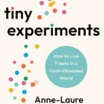 Tiny Experiments By Anne-Laure Le Cunff