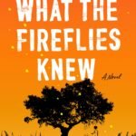 What the Fireflies Knew  By Kai Harris