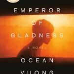 The Emperor of Gladness By Ocean Vuong
