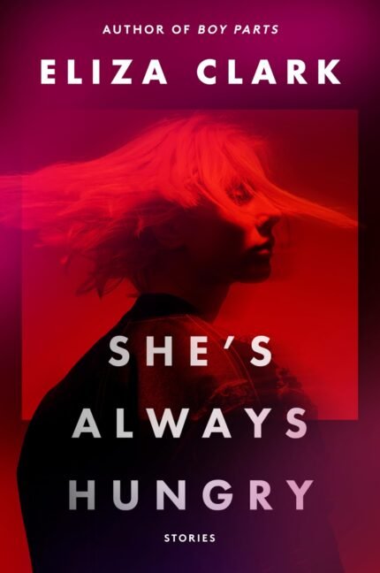 She's Always Hungry By Eliza Clark