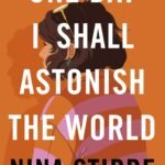 One Day I Shall Astonish the World By Nina Stibbe