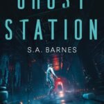 Ghost Station By S.A. Barnes