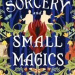 Sorcery and Small Magics By Maiga Doocy
