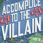 Accomplice to the Villain By Hannah Nicole Maehrer