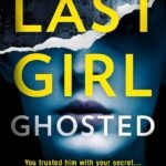 Last Girl Ghosted  By Lisa Unger
