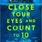 Close Your Eyes and Count to 10 By Lisa Unger