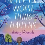 After the Worst Thing Happens By Audrey Vernick