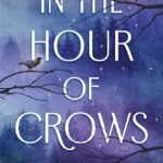 In the Hour of Crows  By Dana Elmendorf