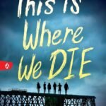 This Is Where We Die  By Cindy R.X. He
