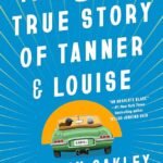 The Mostly True Story of Tanner and Louise By Colleen Oakley