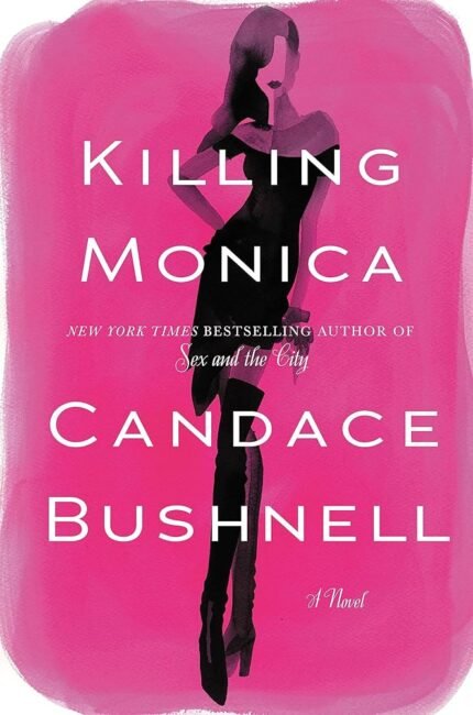 Killing Monica  By Candace Bushnell