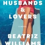 Husbands & Lovers By Beatriz Williams