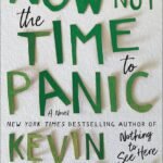 Now Is Not the Time to Panic  By Kevin Wilson