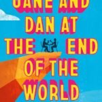 Jane and Dan at the End of the World By Colleen Oakley