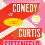 Romantic Comedy  By Curtis Sittenfeld