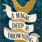 A Magic Deep and Drowning  By Hester Fox