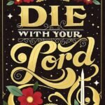 Die With Your Lord By Sarah K.L. Wilson