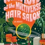 Cosmic Love at the Multiverse Hair Salon  By Annie Mare