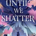 Until We Shatter  By Kate Dylan