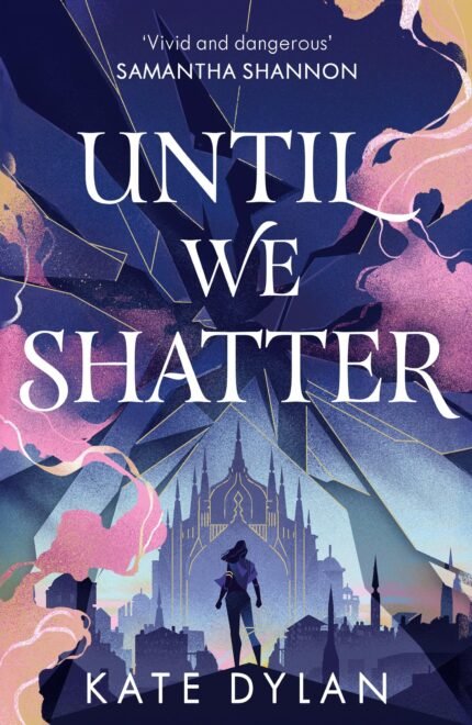 Until We Shatter  By Kate Dylan