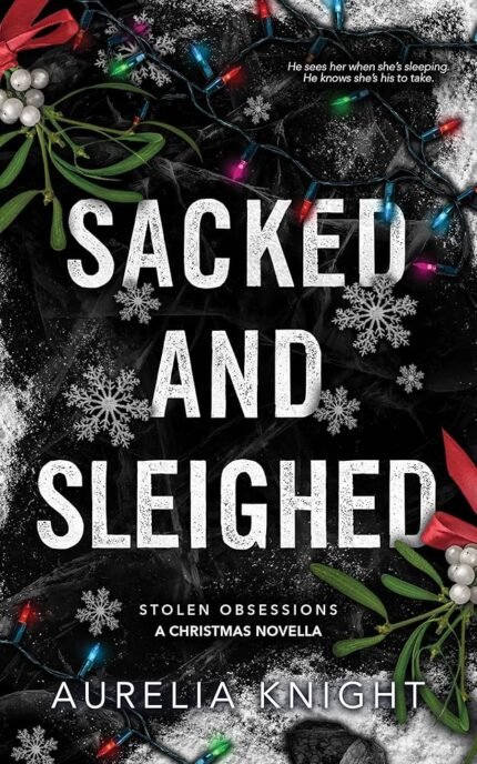 Sacked and Sleighed  By Aurelia Knight