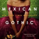 Mexican Gothic  By Silvia Moreno-Garcia