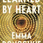 Learned by Heart By Emma Donoghue