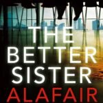 The Better Sister  By Alafair Burke