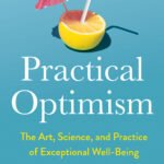 Practical Optimism: The Art, Science, and Practice of Exceptional Well-Being  By Sue Varma