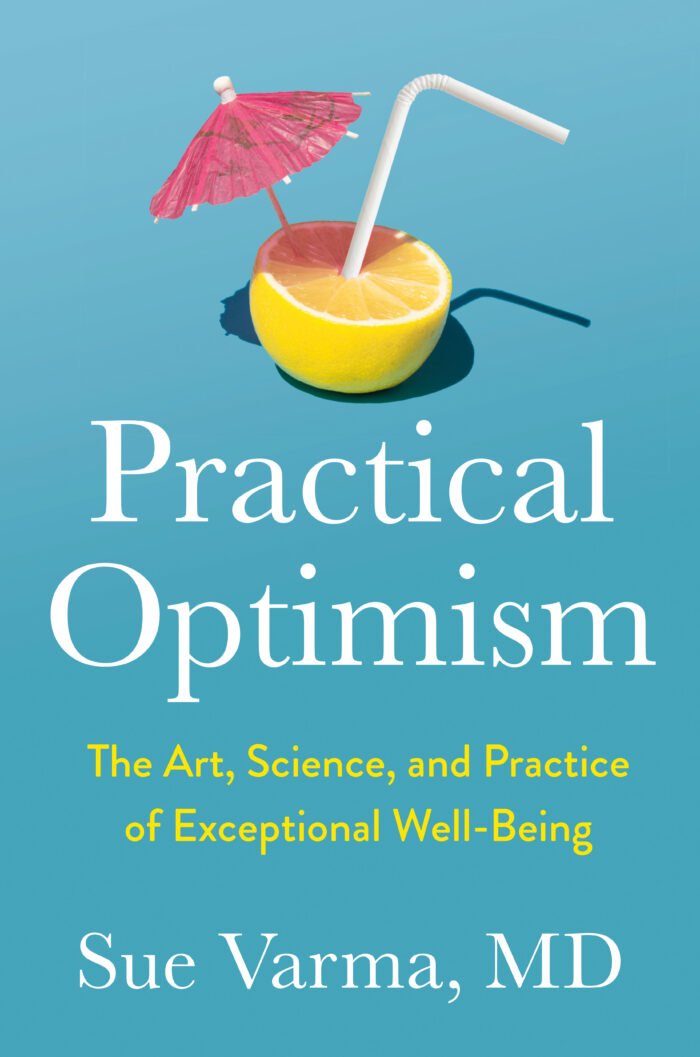 Practical Optimism: The Art, Science, and Practice of Exceptional Well-Being  By Sue Varma - Image 1