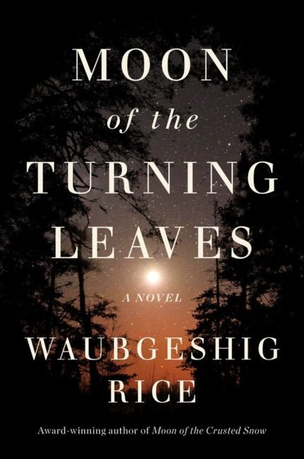 Moon of the Turning Leaves  By Waubgeshig Rice