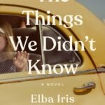 The Things We Didn’t Know  By Elba Iris Pérez