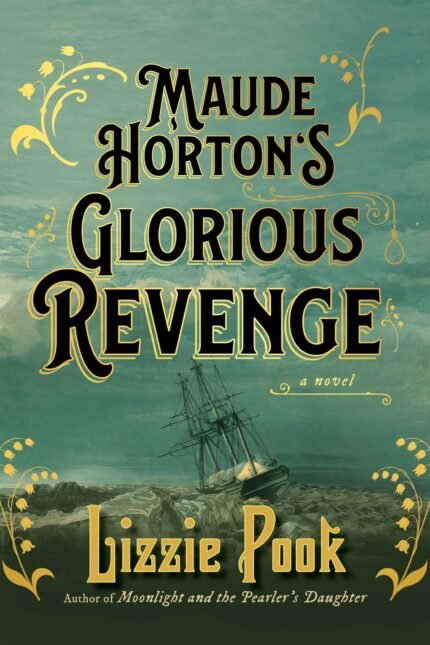 Maude Horton's Glorious Revenge By Lizzie Pook