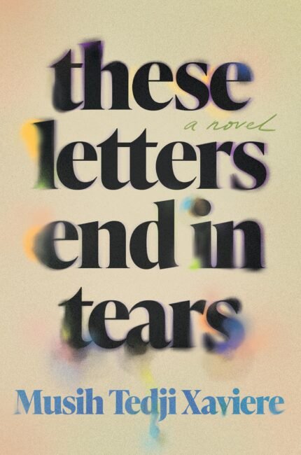 These Letters End in Tears  By Musih Tedji Xaviere